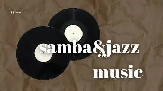 Modern Brazilian Samba and Jazz | Instrumental Fusion | Bossa Nova & Latin Vibes