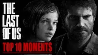 Top 10 The Last Of Us Moments