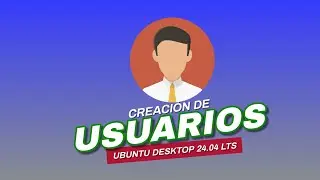 CREACIÓN DE USUARIOS EN LINUX UBUNTU DESKTOP 24.04 LTS