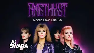 Amethyst - Where Love Can Go | 80s Glam Rock, Rock Ballads, Melodic Rock, Nostalgia.