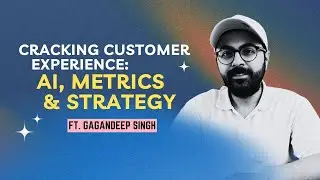 Cracking Customer Experience: AI, Metrics & Strategy with Gagandeep Singh