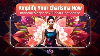 AMPLIFY CHARISMA! 396Hz TONE. UNSTOPPABLE Confidence & Magnetic Aura