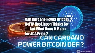 Can Cardano Power Bitcoin DeFi? Hoskinson Thinks So &mdash; But What