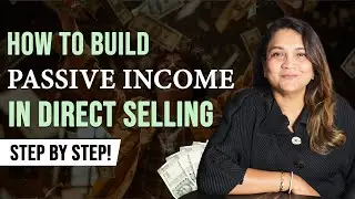 How to Build Passive Income in Direct Selling (Complete Step-by-Step System!) | By DIPAL PATRAWALA