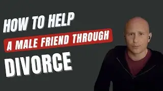 How to Support a Male Friend Going Through a Divorce.