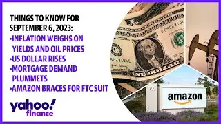 Global economic concerns mount, dollar rises, mortgage demand drops, Amazon braces for FTC lawsuit