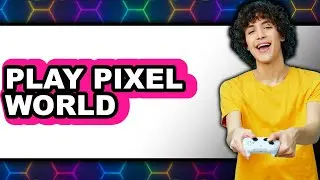 How to Play Pixel World - Full Guide
