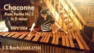 J.S.BACH : Chaconne from Partita No.2 in D minor BWV1004 ON MARIMBA