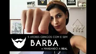 5 Atores Gringos Com e Sem Barba + Mandando a Real
