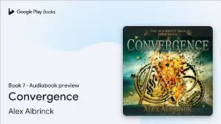 Convergence Book 7 by Alex Albrinck &middot; Audiobook preview