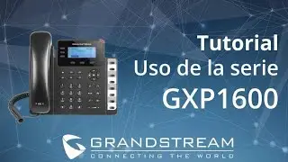 Grandstream   Video Tutorial uso de la Serie GXP1600