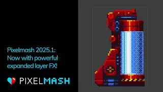 Pixelmash 2025.1 — Now with powerful expanded layer FX!
