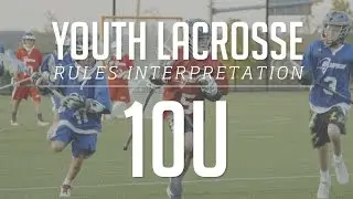 10U Boys Lacrosse Rules Interpretation 2017