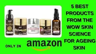 5 best products from the wow skin science for ageing skin | ant ageing | on line shopping buzzz