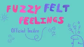 Fuzzy Felt Feelings Official Trailer | Lilly Hill Music