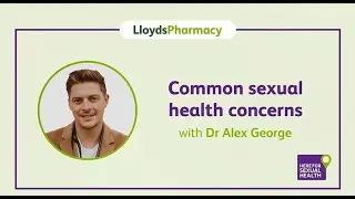 Common sexual health concerns with Dr Alex George | Expert advice | LloydsPharmacy