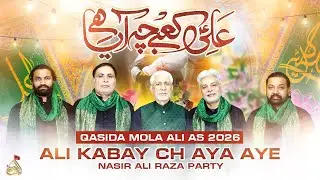 Ali Kabay C'h Aya Aye | Nasir Ali Raza Party | 13 Rajab Qasida - 2026  | Qasida Mola Ali As