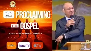 Proclaiming The Gospel | Foundation Of Faith Apostle Christopher J Evans Sr