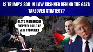 Jared Kushner Is The MASTERMIND Behind Trump's Gaza Strategy