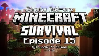 (Technical Difficulties until last 40 minutes) Minecraft: Buncha Add-ons Survival - Episode 15