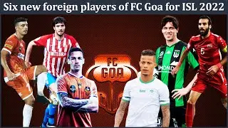 Who are the six new foreign players of FC Goa for ISL 2022-23? l FC Goa Analysis