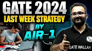 Last Week Preparation Strategy For GATE 2024 Exam | By AIR -1