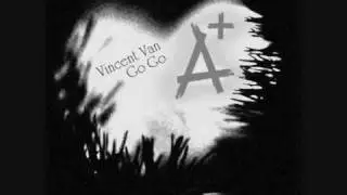 Vincent Van Go Go - A+