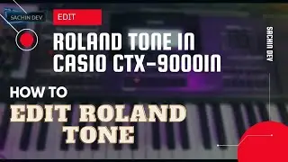 How To Edit Roland Type Tone In Casio CT-X9000IN And CT-X 8000in