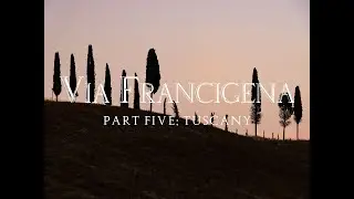 Via Francigena. Part Five: Tuscany