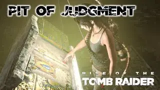 Rise of the Tomb Raider · The Pit of Judgment Challenge Tomb Walkthrough Video Guide