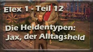 Elex1 - Teil 12 Die verschiedenen Heldentypen: Jax, der Alltagsheld