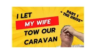 Part 1 - Towing a caravan for the first time from a woman's prospective