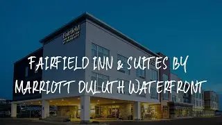 Fairfield Inn & Suites By Marriott Duluth Waterfront Review - Duluth , United States of America
