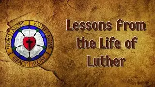 10.15.17 - Lessons from the Life of Luther - #3 - Trust the Truth