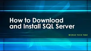 How to Download and Install SQL Server |  SQL Server Tutorial