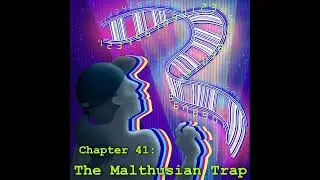 Chapter 41: The Malthusian Trap