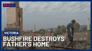 Victoria Bushfires: Father Of Two Left With Nothing After Blaze Destroys Home | 10 News+