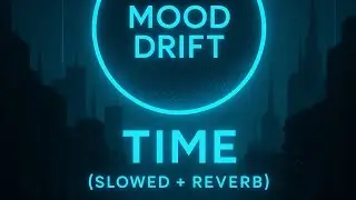 Time (Slowed + Reverb) | Chill Ambient Vibes - MOOD DRIFT | Markvard