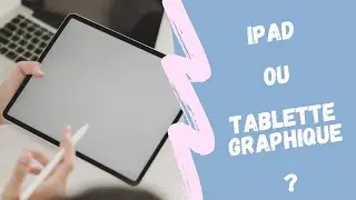 TABLETTE GRAPHIQUE ou IPAD ?