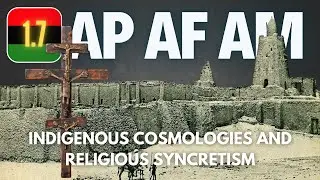 AP AF AM #7 - 1.7 Indigenous Cosmologies and Religious Syncretism