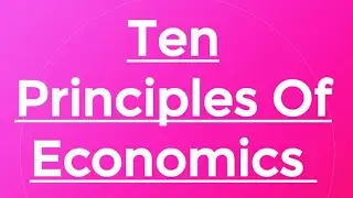 Ten Principles Of Economics | Mankiw | Principles Of Economics | Microeconomics | Macroeconomics 