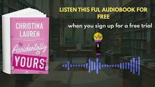 Accidentally Yours by Christina Lauren | Full Audiobook Summary & Review