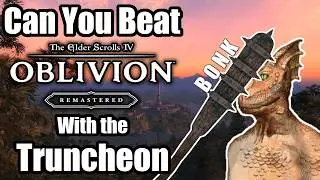 Can You Beat Oblivion Remastered With the Truncheon of Submission?