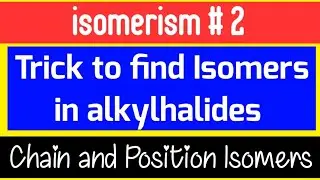 Trick To Find Number Of isomers Of Alkyl halides || Chain and Position isomers