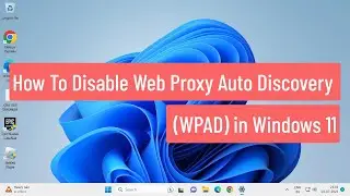 How To Disable Web Proxy Auto Discovery (WPAD) in Windows 11