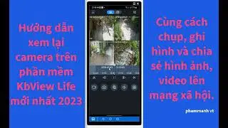 Hướng dẫn xem lại camera tr&ecirc;n phần mềm KbView Life mới nhất 2023. #camera #kbvision #phammanhvt