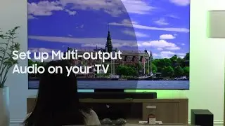 Set up Multi-output Audio on your Samsung TV