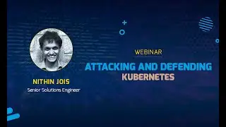 we45 webinar - Attacking and Defending Kubernetes