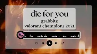 Lyrics + Vietsub | 'Die For You' - Grabbitz // VALORANT Champions 2021