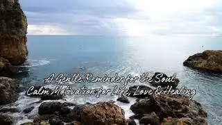 A Gentle Reminder for the Soul | Calm Motivation for Life, Love & Healing #motivation #love #life